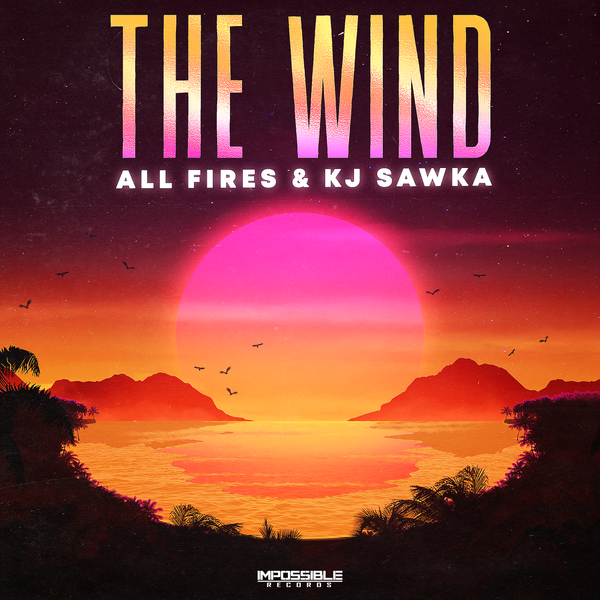 The Wind - All Fires & KJ Sawka